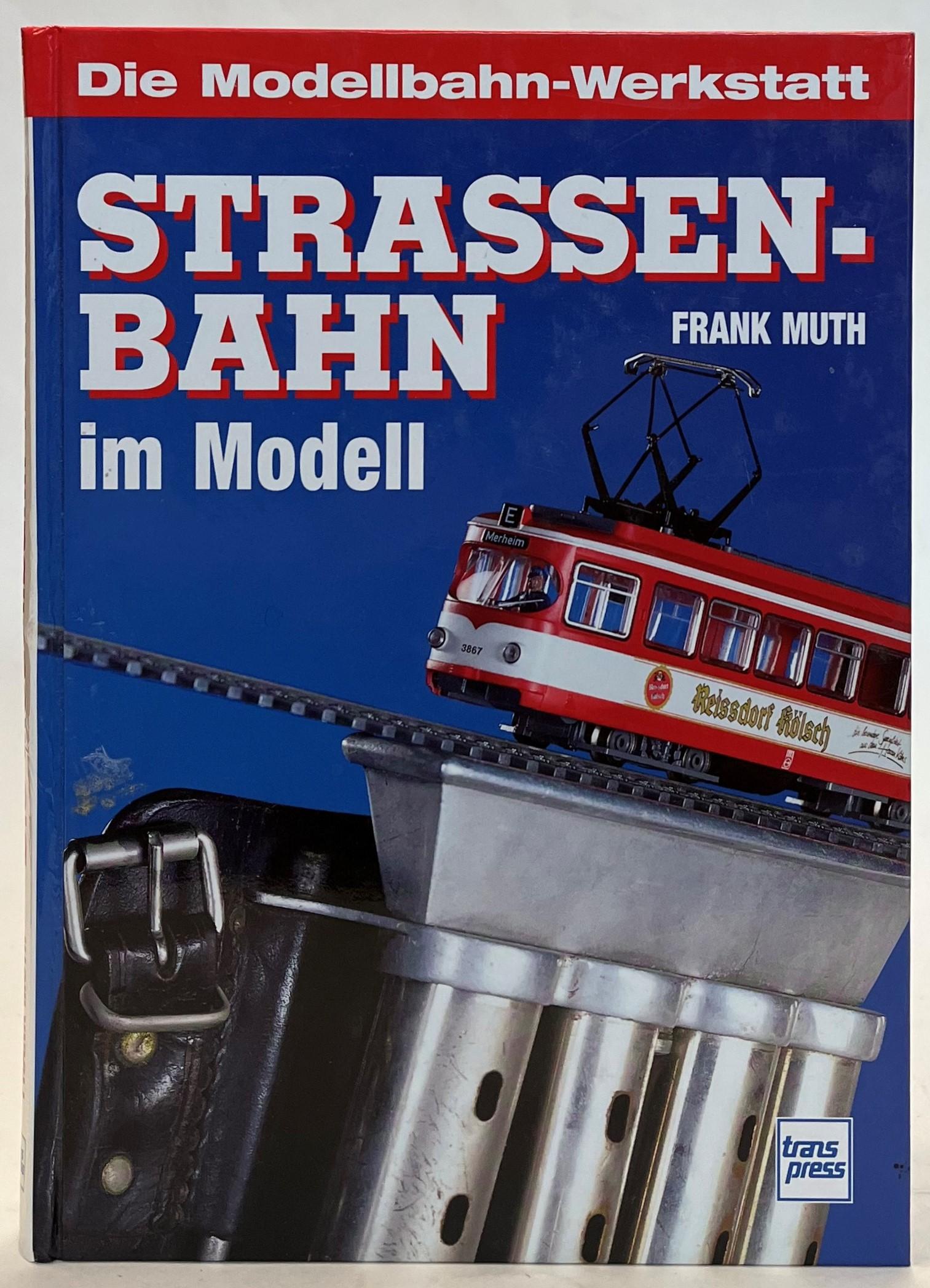 Die Modellbahn-Werkstatt. Strassenbahn im Modell - Muth, Frank