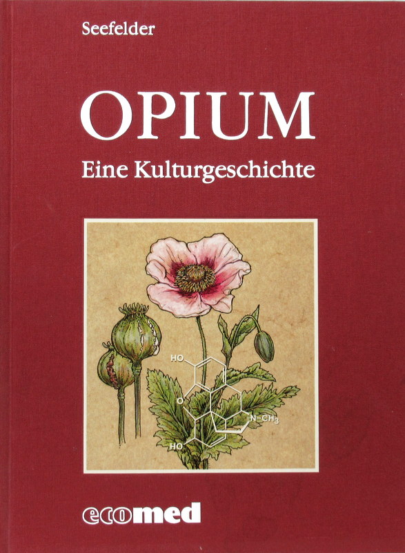 Opium. Eine Kulturgeschichte. - Seefelder, Matthias