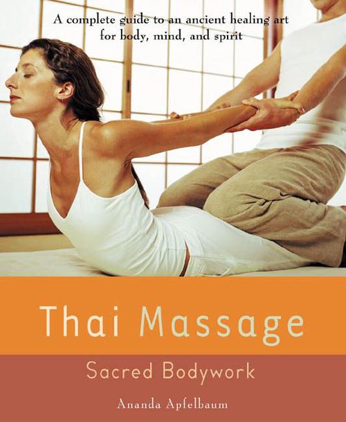 Thai Massage: Sacred Bodywork (Paperback) - Ananda Apfelbaum