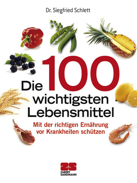 Die 100 wichtigsten Lebensmittel: Gesundheit aus der Apotheke der Natur - Schlett, Siegfried