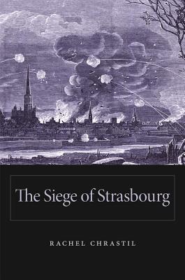 Siege of Strasbourg (Hardback or Cased Book) - Chrastil, Rachel