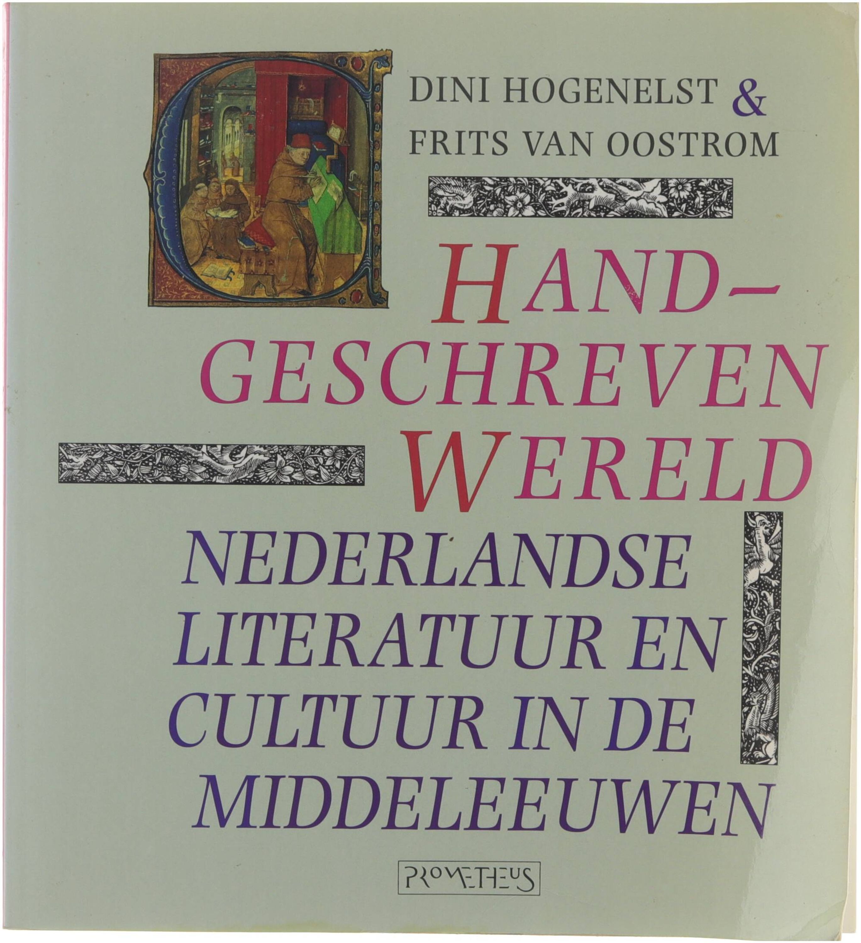 Handgeschreven wereld : Nederlandse literatuur en cultuur in de Middeleeuwen - Oostrom Frits van Literaturwissenschaftler 1953-