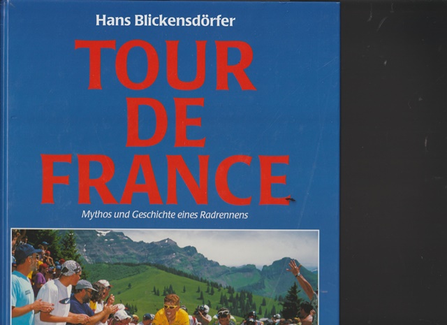 Tour de France. Mythos und Geschichte eines Radrennens. - Blickensdörfer, Hans