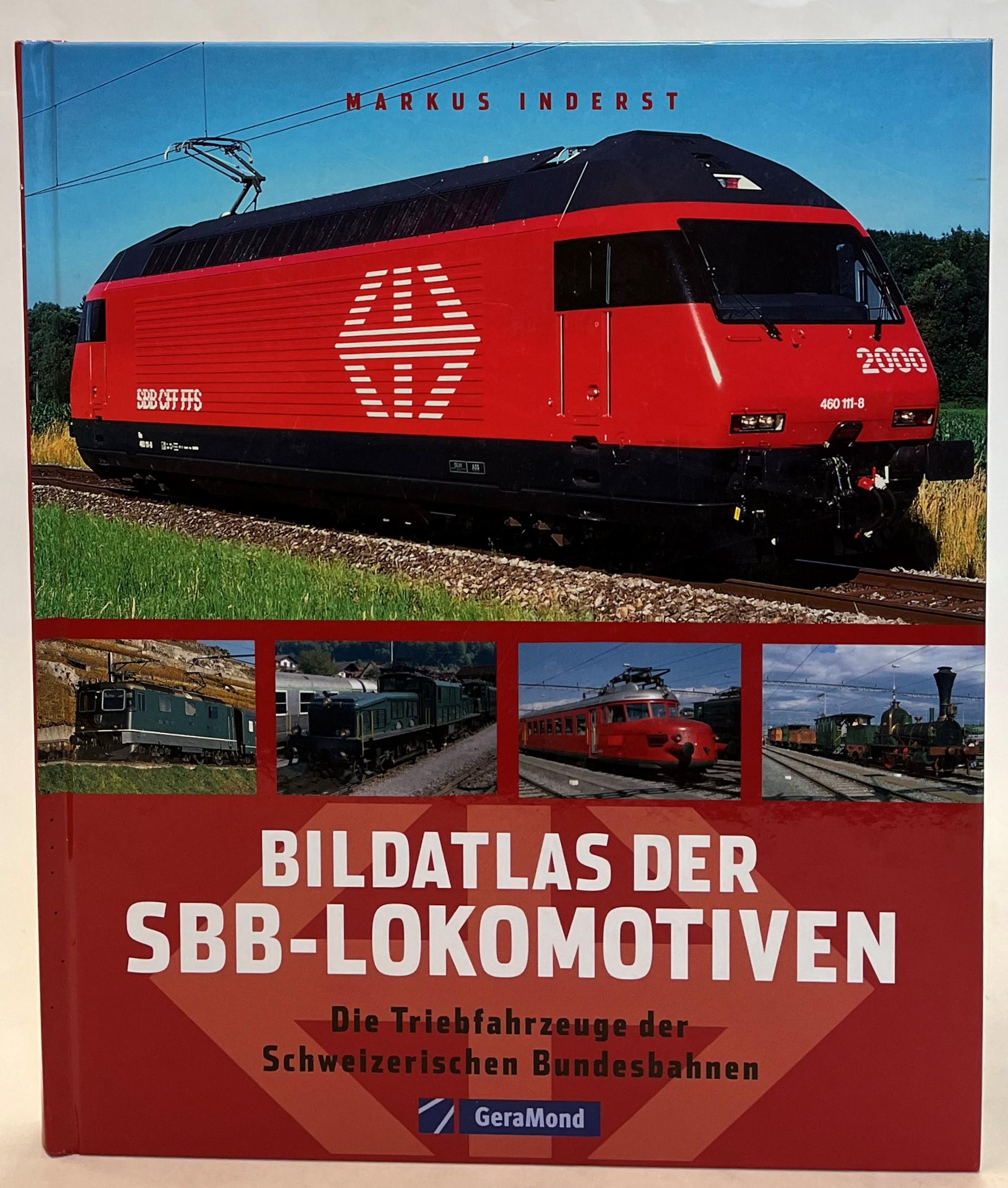 Bildatlas der SBB-Lokomotiven. Die Triebfahrzeuge der Schweizerischen Bundesbahnen. - Inderst, Markus