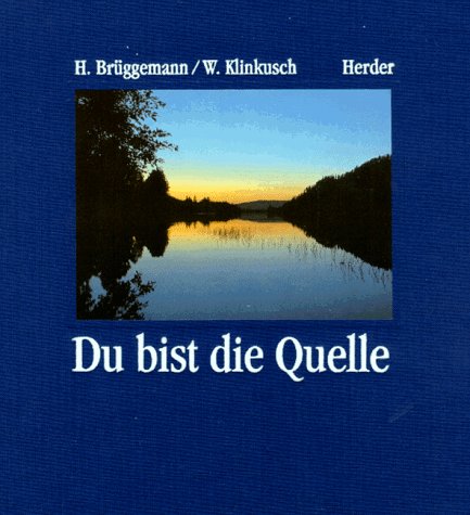 Du bist die Quelle - Brüggemann, Hermann J. und Wolfgang Klinkusch