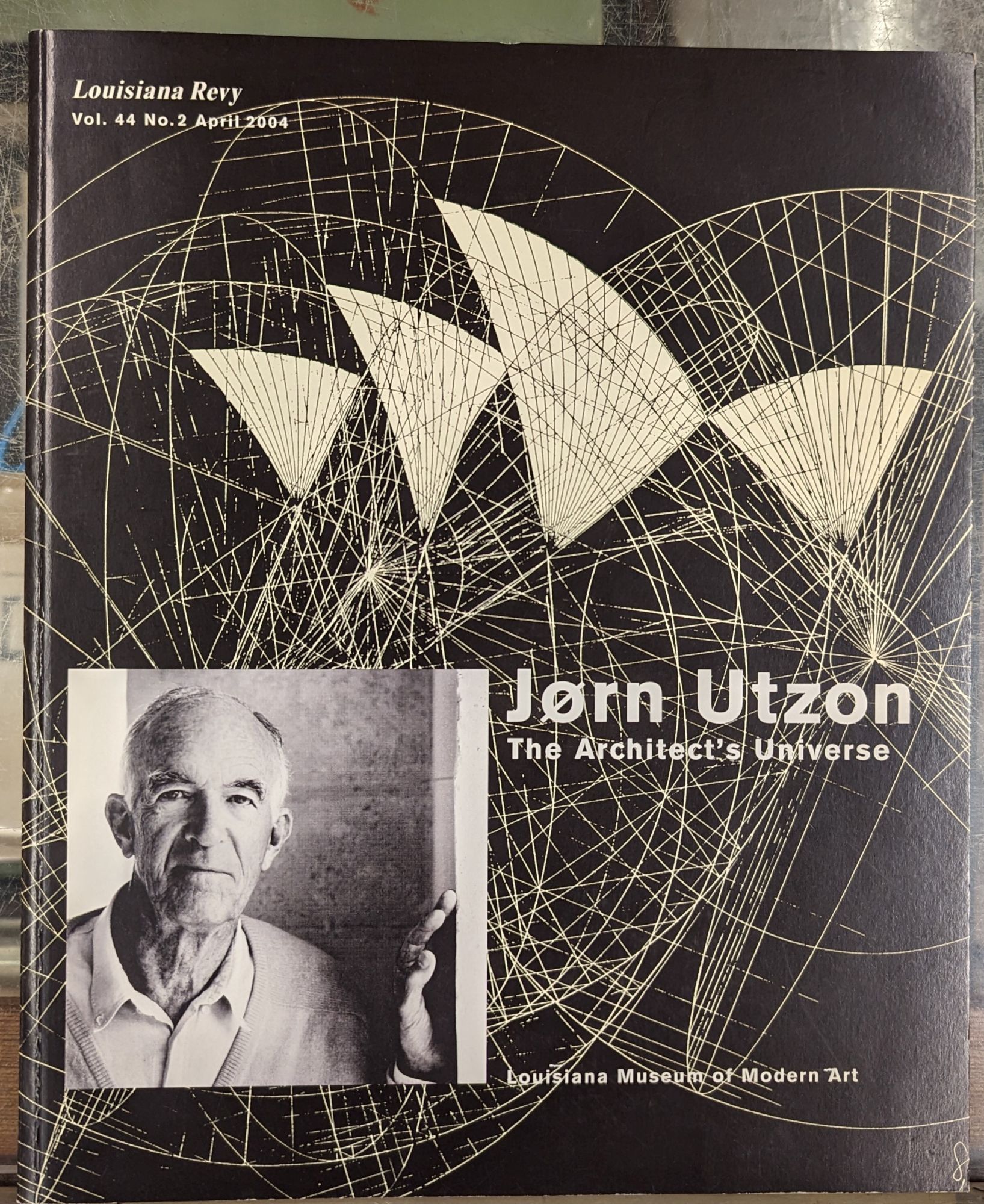 Louisiana Revy, Vol 44 April 2004: Jorn Utzon, The Architect's Universe - Utzon, Jorn; TØjner, Poul Erik; Frampton, Kenneth