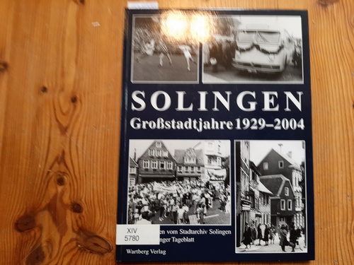 Solingen : Großstadtjahre 1929 - 2004 - Rogge, Ralf ; Schulte, Armin ; Warncke, Kerstin ; Fingscheidt, Susanne