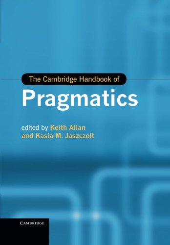 The Cambridge Handbook of Pragmatics (Cambridge Handbooks in Language and Linguistics) - Allan, Keith