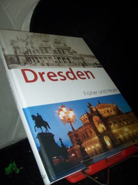 Dresden früher und heute / [Text: Claudia Gründig] - Gründig, Claudia (Mitwirkender)