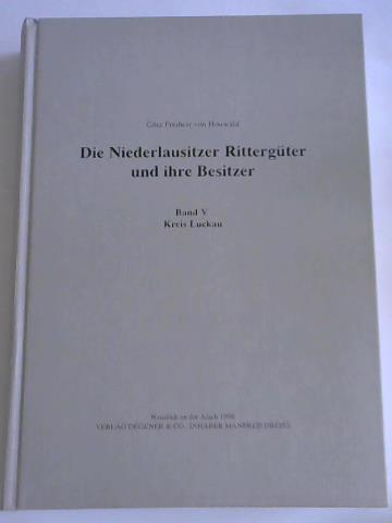 Die Niederlausitzer Rittergüter und ihre Besitzer. Band V: Kreis Luckau - Freiherr von Houwald, Götz