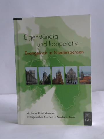 Eigenständig und kooperativ - Evangelisch in Niedersachsen. 40 Jahre Konföderation evangelischer Kirchen in Niedersachsen - Weber, Friedrich / Otte, Hans (Hrsg.)