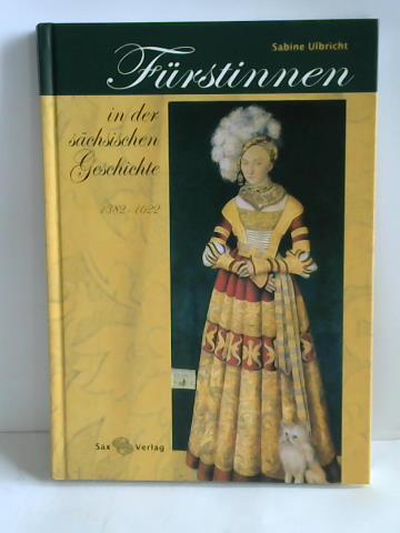 Fürstinnen in der sächsischen Geschichte 1382–1622 - Ulbricht, Sabine