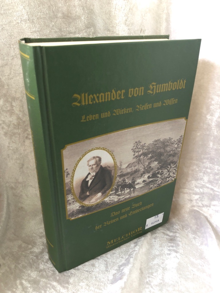 Alexander von Humboldt: Leben und Wirken, Reisen und Wissen Leben und Wirken, Reisen und Wissen - Klencke, Hermann