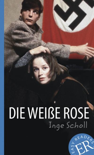 Die Weiße Rose : Deutsche Lektüre für das 3. und 4. Lernjahr. Gekürzt, mit Annotationen - Inge Scholl