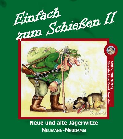 Einfach zum Schießen II: Neue und alte Jägerwitze : Neue und alte Jägerwitze - Gert G. von Harling