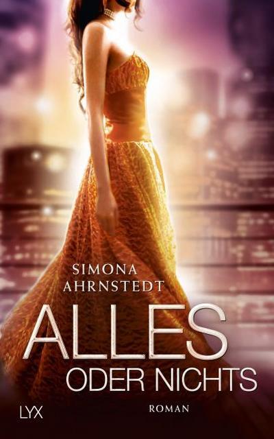 Alles oder nichts: Roman (Only One Night, Band 3) : Roman - Simona Ahrnstedt