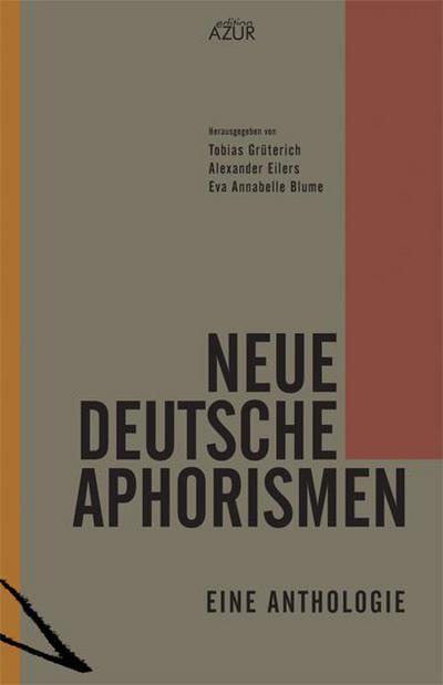 Neue deutsche Aphorismen: Eine Anthologie : Eine Anthologie - Tobias Grüterich