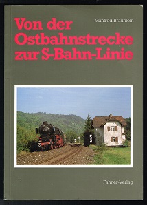 Von der Ostbahnstrecke zur S-Bahn-Linie [Nürnberg - Lauf - Hersbruck - Amberg - Schwandorf - Regensburg; Nürnberg - Lauf links der Pegnitz]. -- - Bräunlein, Manfred