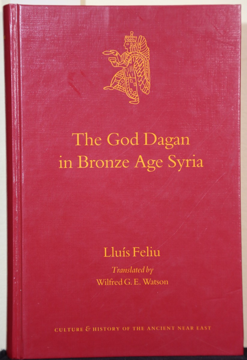 The God Dagan in Bronze Age Syria. (= Culture and History of the Ancient Near East, Band 19). - Feliu, Lluís and Wilfred G. E. Watson (Übers.)