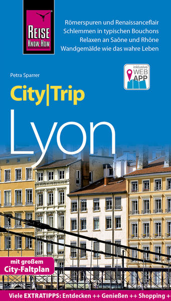 Reise Know-How CityTrip Lyon: Reiseführer mit Stadtplan und kostenloser Web-App Reiseführer mit Stadtplan und kostenloser Web-App - Sparrer, Petra