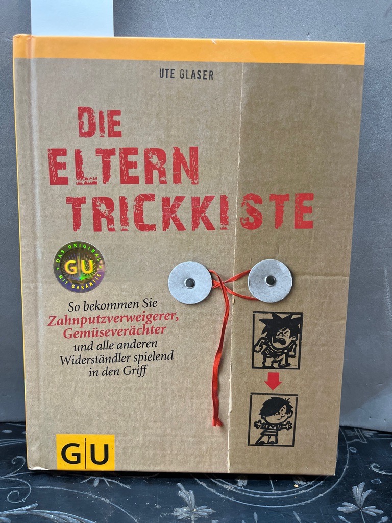 Die Eltern-Trickkiste: So bekommen Sie Zahnputzverächter, Gemüseverweigerer und alle anderen Widerständler spielend in den Griff - Glaser, Ute