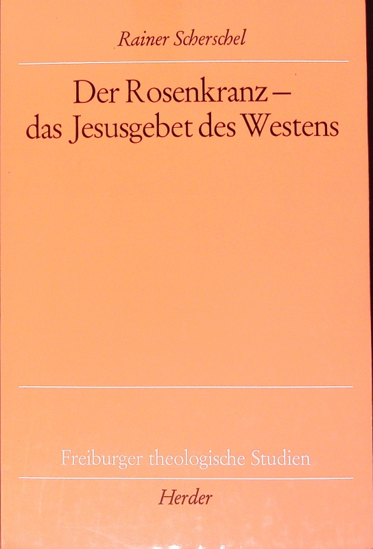 Der Rosenkranz, das Jesusgebet des Westens. - Scherschel, Rainer