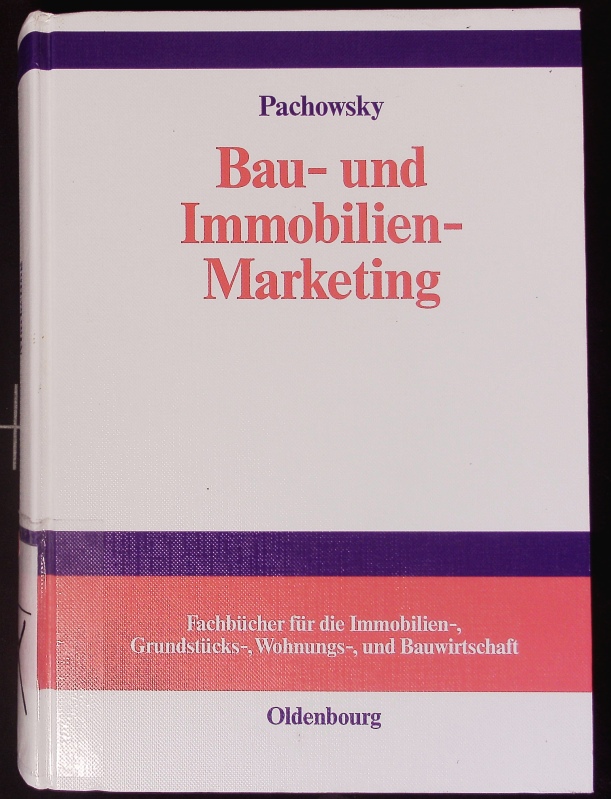 Bau- und Immobilien-Marketing. Marketing-Management für die Bauwirtschaft, Immobilienwirtschaft, Grundstücks- und Wohnungswirtschaft, Facility-Management, Architekten, Ingenieure. - Pachowsky, Reinhold