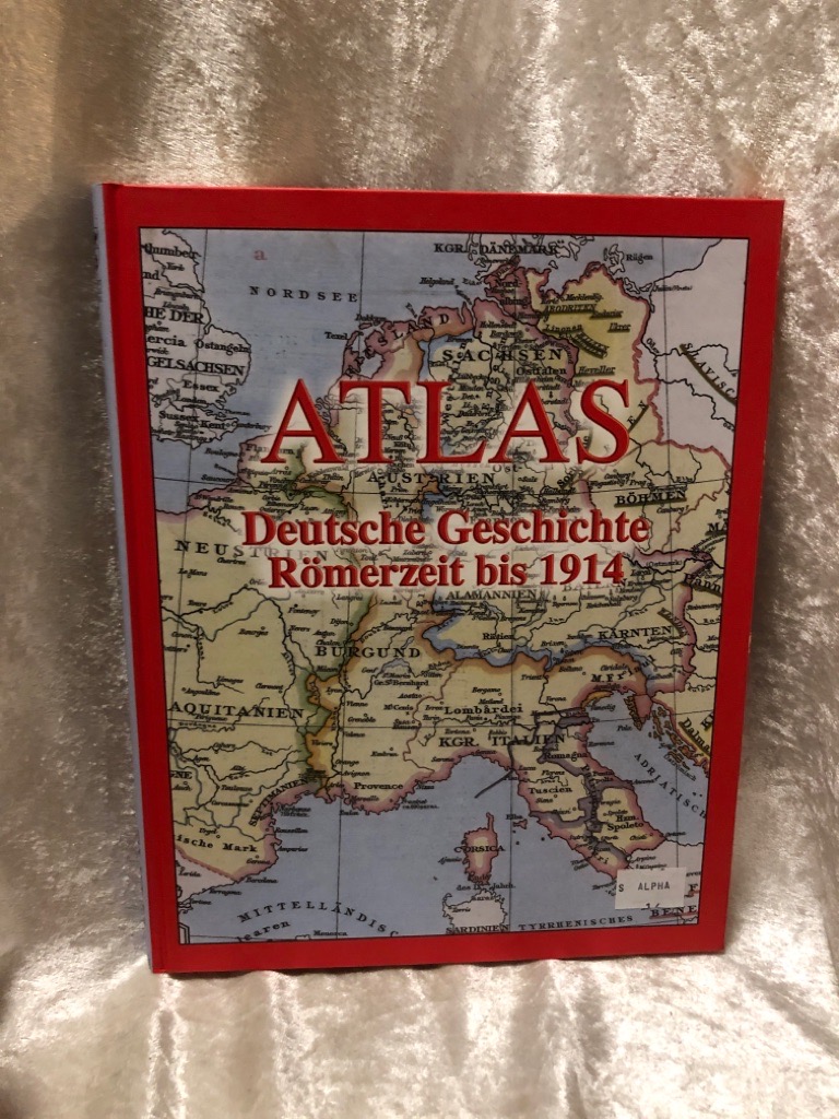 Atlas Deutsche Geschichte: Römerzeit bis 1914 Römerzeit bis 1914 - Schwabe, Ernst