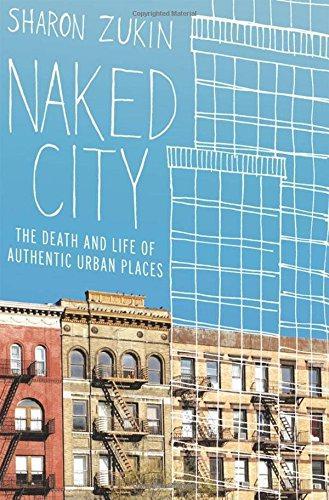 Naked City: The Death and Life of Authentic Urban Places - Zukin, Sharon