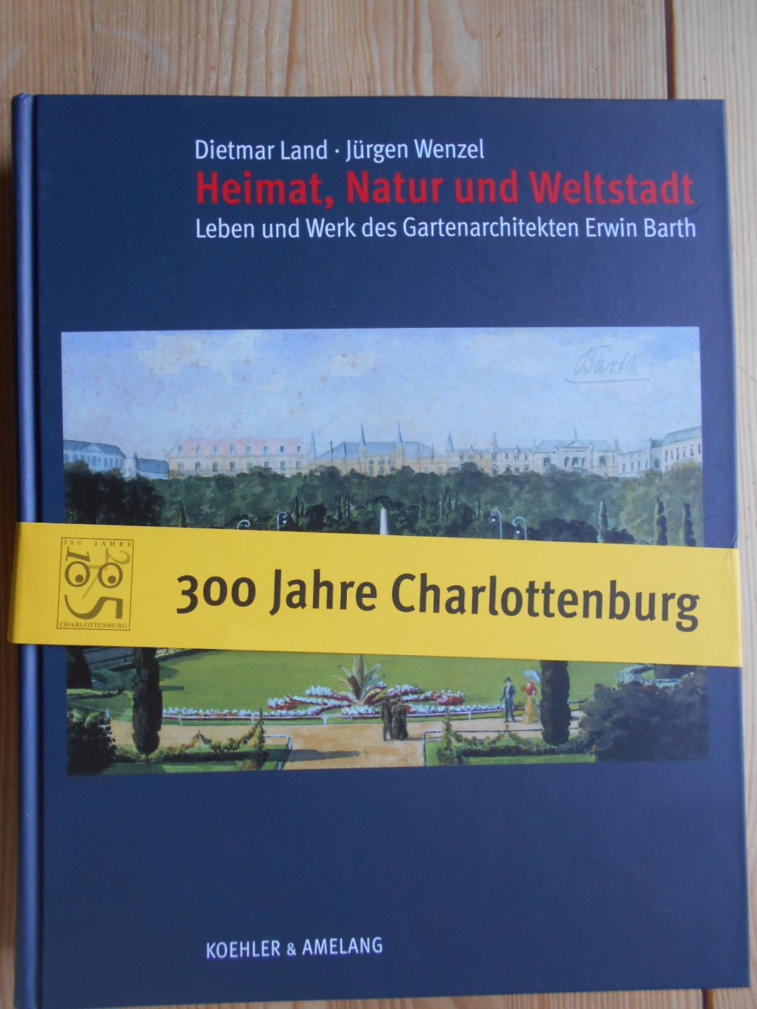 Heimat, Natur und Weltstadt : Leben und Werk des Gartenarchitekten Erwin Barth. Dietmar Land ; Jürgen Wenzel - Land, Dietmar, Jürgen Wenzel und Erwin (Illustrator) Barth