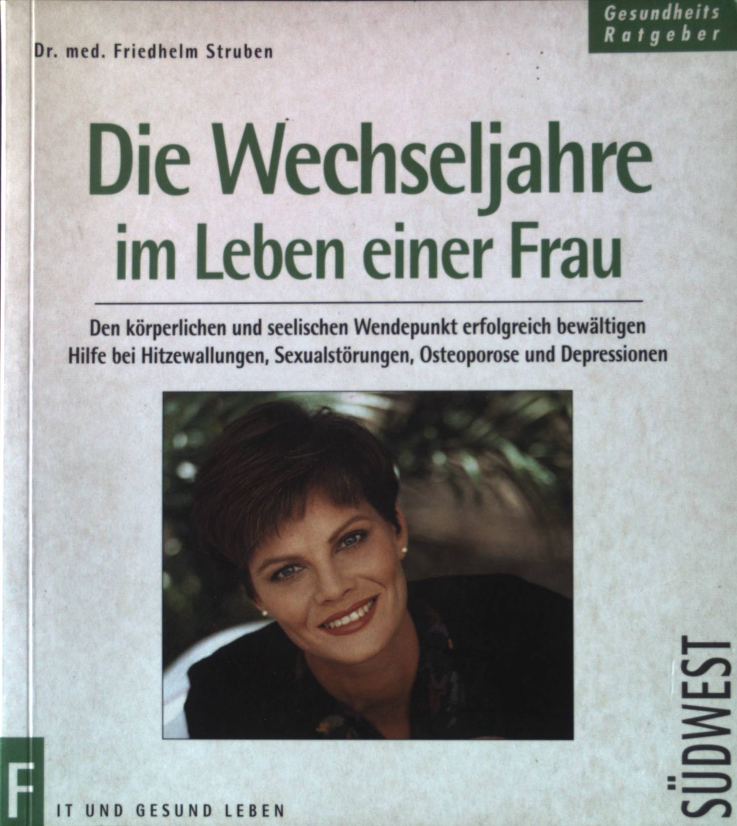 Die Wechseljahre im Leben einer Frau : den körperlichen und seelischen Wendepunkt erfolgreich bewältigen ; Hilfe bei Hitzewallungen, Sexualstörungen, Osteoporose und Depressionen. Gesundheits-Ratgeber : fit und gesund leben. - Struben, Friedhelm