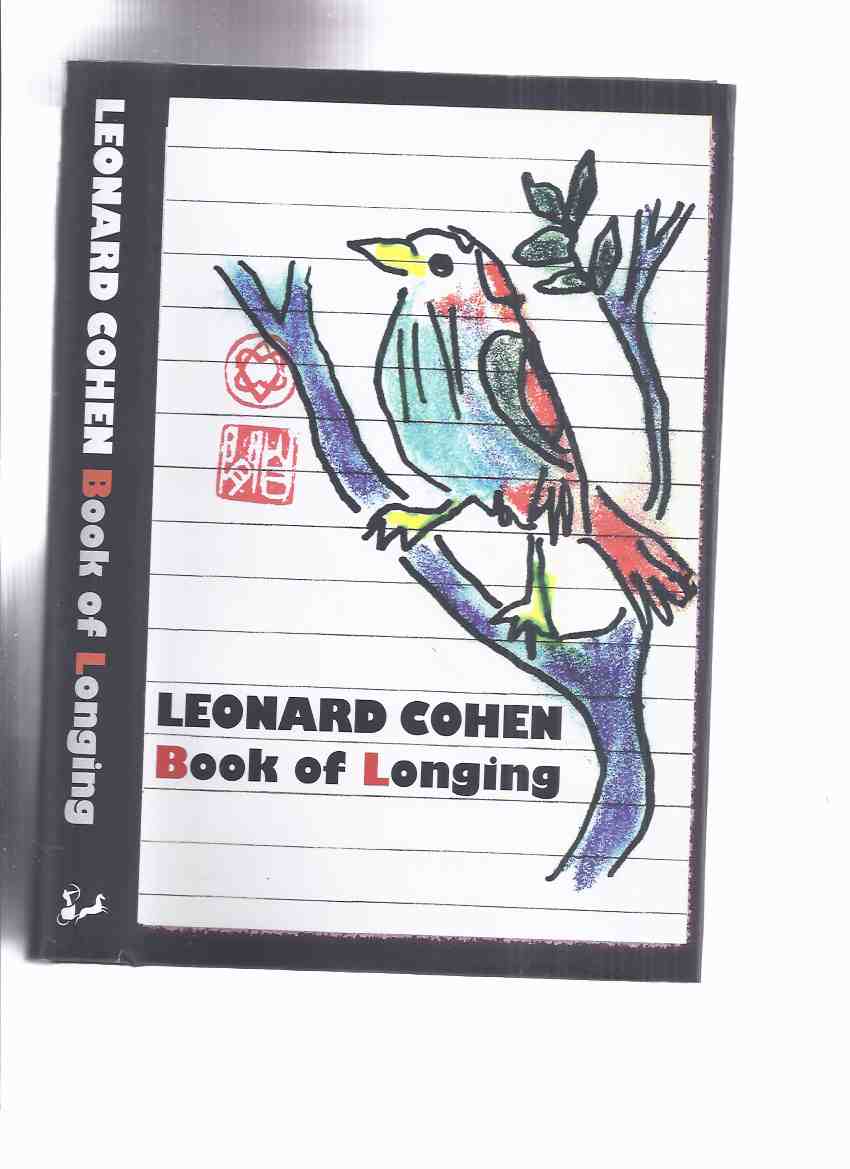 Leonard Cohen: The Book of Longing -by Leonard Cohen SIGNED with Cohen's ORDER of the UNIFIED HEART stamp -( Poetry / Poems ) - Cohen, Leonard ( SIGNED with Cohen's ORDER of the UNIFIED HEART stamp )