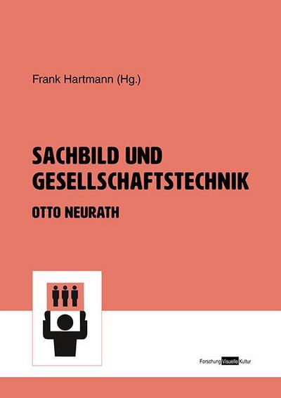 Sachbild und Gesellschaftstechnik : Otto Neurath - Frank Hartmann