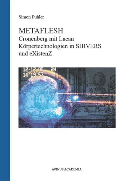 METAFLESH : Cronenberg mit Lacan - Körpertechnologien in SHIVERS und eXistenZ - Simon Pühler
