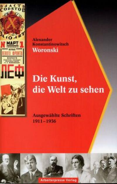 Die Kunst, die Welt zu sehen : AusgewÃ¤hlte Schriften 1911-1936 - Alexander Konstantinowitsch Woronski
