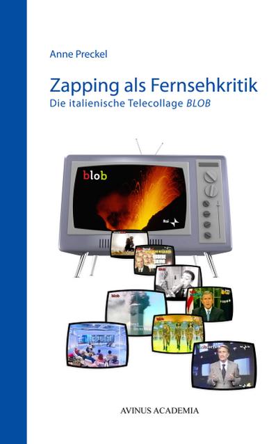 Zapping als Fernsehkritik : Die italienische Telecollage BLOB - Anne Preckel