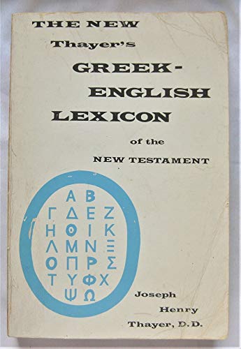 The New Thayer's Greek-English Lexicon of the New Testament