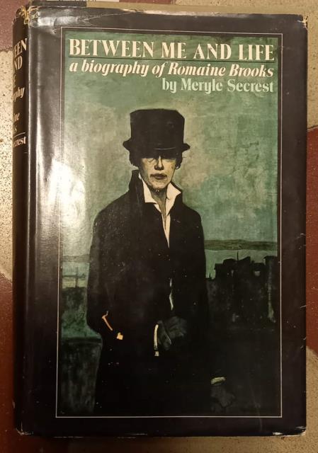 BETWEEN ME AND LIFE. A Biography of Romaine Brooks. - SECRETS Meryle.