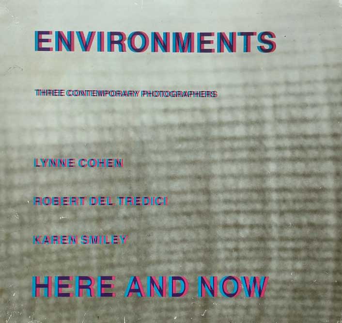 Environments Here and Now: Three Contemporary Photographers - Thomas, Ann (editor); Cohen, Lynne [Photographer]; Del Tredici, Robert [Photographer]; Smiley, Karen [Photographer];