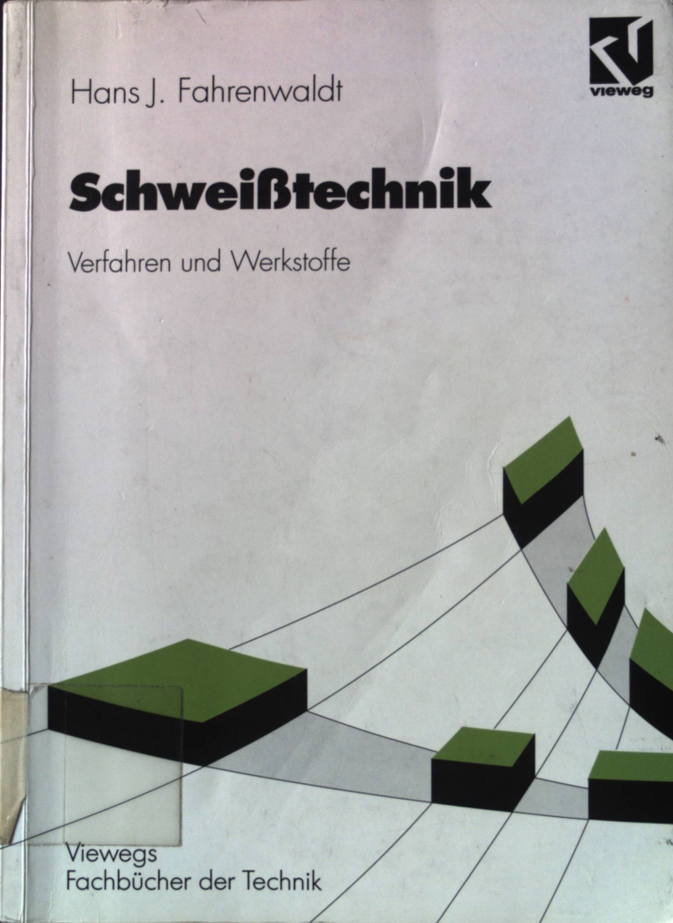 Schweisstechnik : Verfahren und Werkstoffe. Viewegs Fachbücher der Technik - Fahrenwaldt, Hans J.