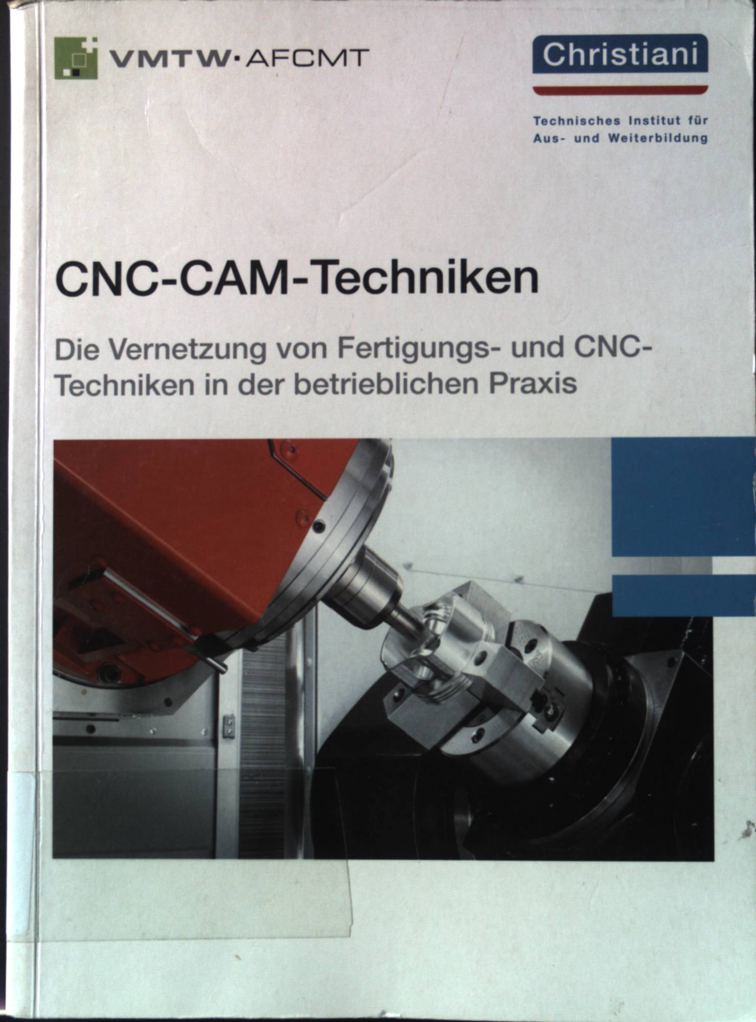 CNC-CAM-Techniken : die Vernetzung von Fertigungs- und CNC-Techniken in der betrieblichen Praxis. - Scheidegger, Patrick