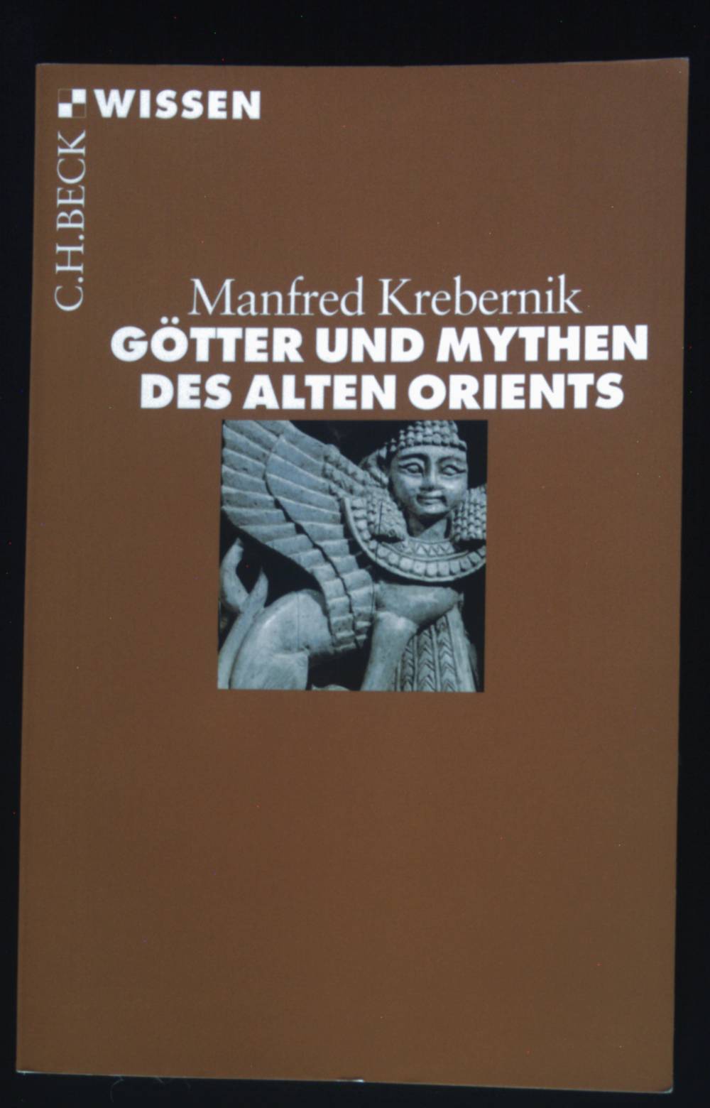 Götter und Mythen des Alten Orients. Beck'sche Reihe ; 2708 : C. H. Beck Wissen - Krebernik, Manfred