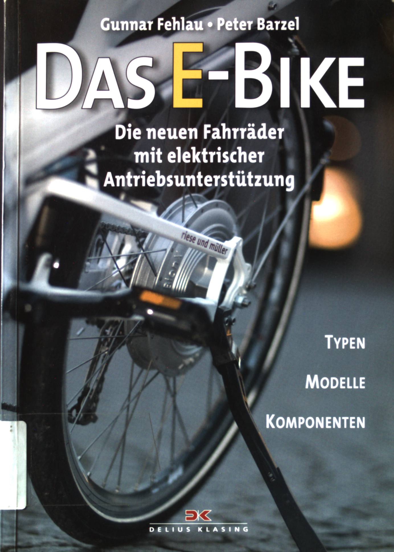 Das E-Bike : die neuen Fahrräder mit elektrischer Antriebsunterstützung ; Typen - Modelle - Komponenten. - Fehlau, Gunnar und Peter Barzel