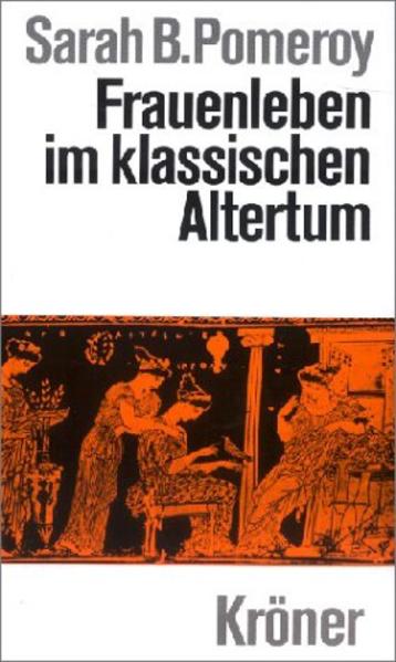 Frauenleben im klassischen Altertum. Kröners Taschenausgabe; Bd. 461. - Pomeroy, Sarah B.