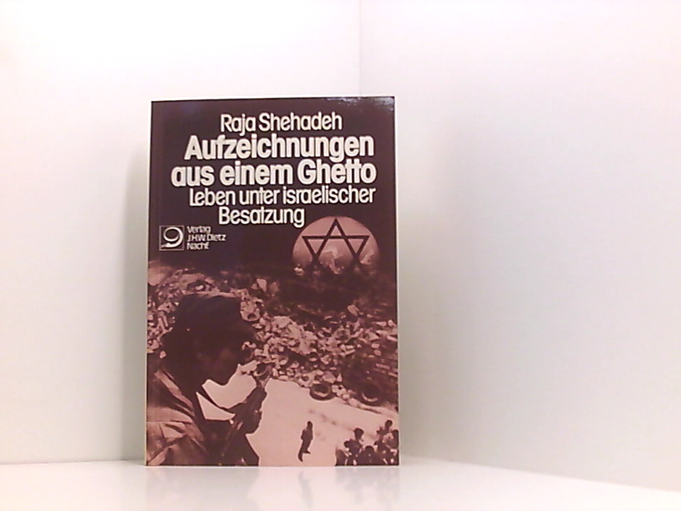 Aufzeichnungen aus einem Ghetto. Leben unter israelischer Besatzung Leben unter israel. Besatzung - Shehadeh, Raja und Lieselotte Mietzner