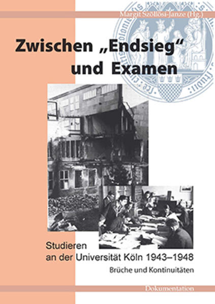 Zwischen 'Endsieg' und Examen: Studieren an der Universität Köln 1943?1948 Brüche und Kontinuitäten - Szöllösi-Janze, Margit