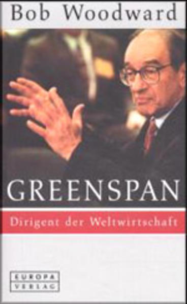 Greenspan. Dirigent der Weltwirtschaft. - Woodward, Bob