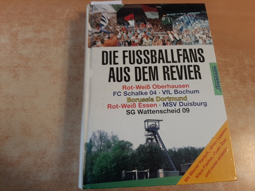 Die Fussballfans aus dem Revier, Rot - Weiß Oberhausen, FC Schalke 04, VfL Bochum, Borussia Dortmund, Rot - Weiß Essen, MSV Duisburg, SG Wattenscheid 09 - Rainer Raap