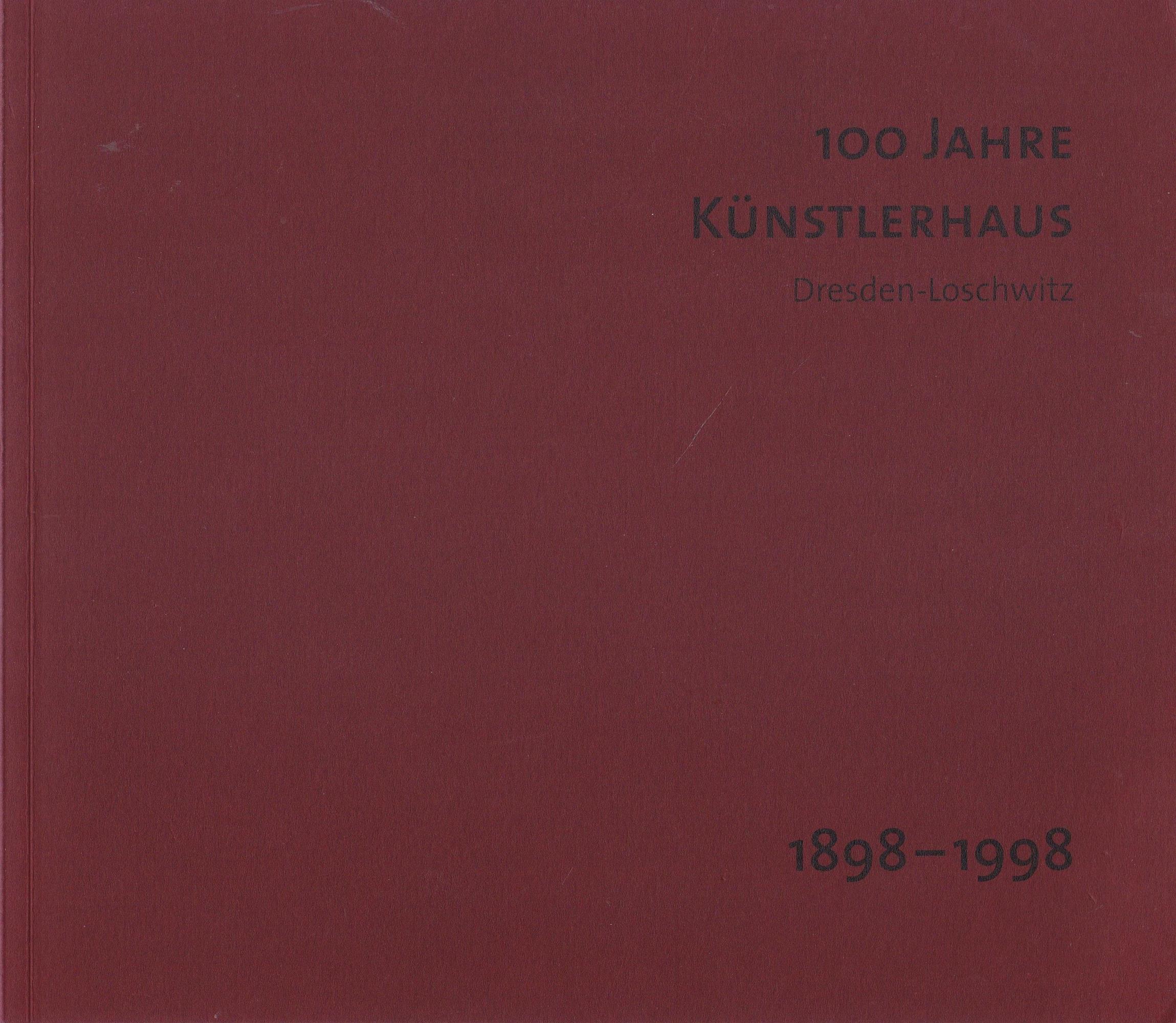 100 Jahre Künstlerhaus, Dresden-Loschwitz, 1898 - 1998 - Sieglinde Richter-Nickel; Iris Fischer