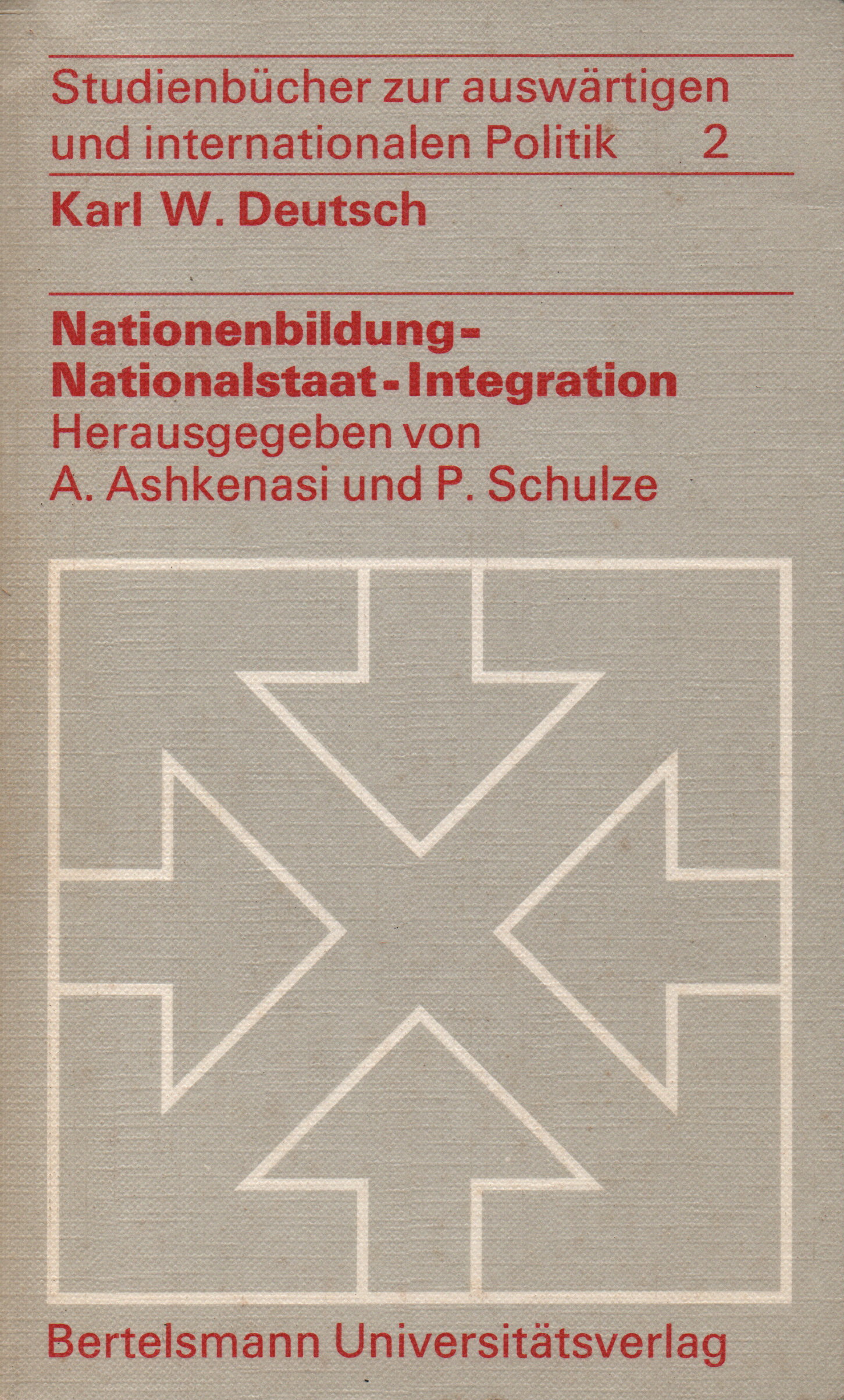Nationenbildung, Nationalstaat, Integration. (Studienbücher zur auswärtigen und internationalen Politik ; 2). - Deutsch, Karl W. / Ashkenasi, Abraham (Hrsg.)